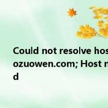 Could not resolve host: zw.gozuowen.com; Host not found