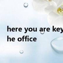 here you are key of the office