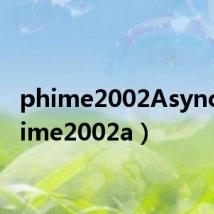 phime2002Async(phime2002a)