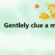 Gentlely clue a man