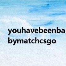 youhavebeenbannedbymatchcsgo