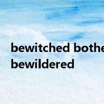 bewitched bothered bewildered