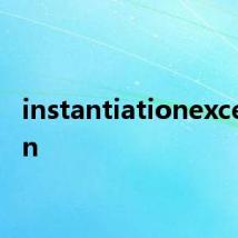 instantiationexception