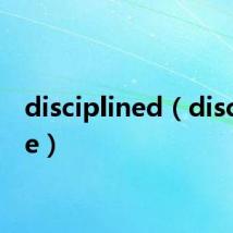 disciplined(discipline)