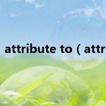 attribute to(attrib)