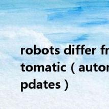 robots differ from automatic(automaticupdates)