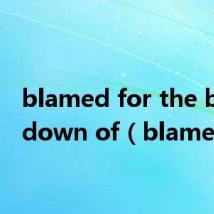 blamed for the breakdown of(blamed)