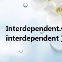 Interdependent.作文(interdependent)