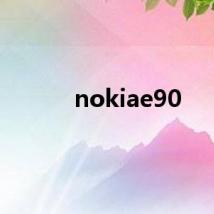 nokiae90