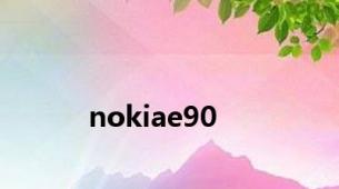 nokiae90