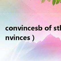 convincesb of sth(convinces)